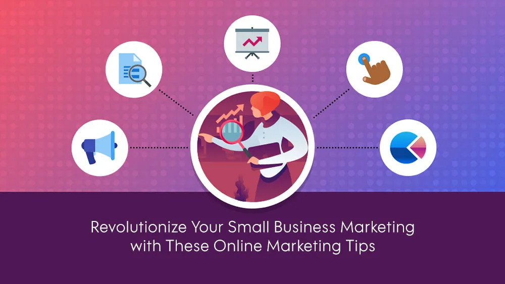 Revolutionize Your Small Business Marketing with These Online Marketing Tips